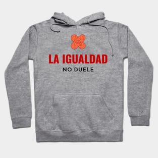 La igualdad no duele - Equality doesnt hurt ( In Spanish ) Hoodie